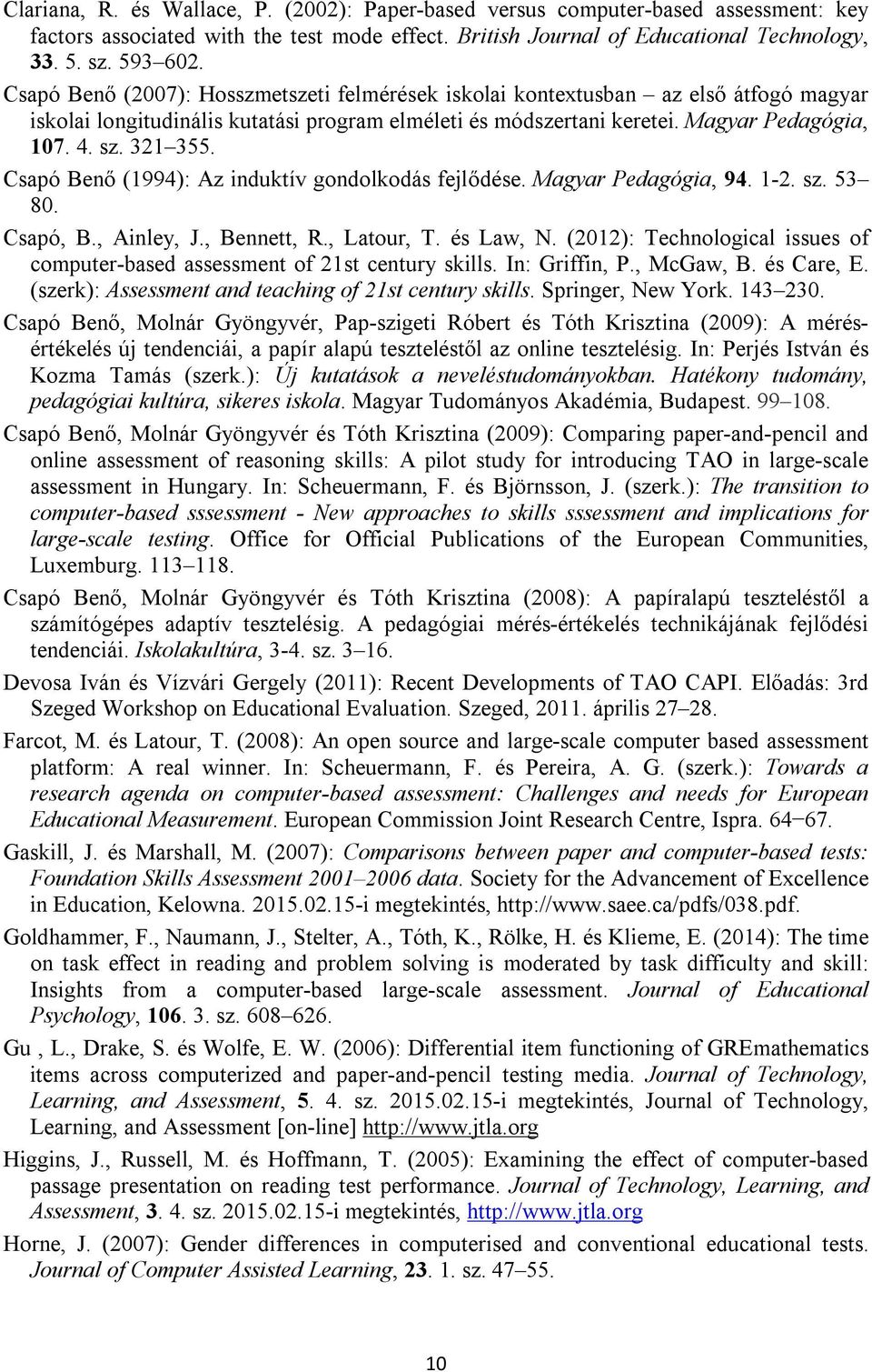 Csapó Benő (1994): Az induktív gondolkodás fejlődése. Magyar Pedagógia, 94. 1-2. sz. 53 80. Csapó, B., Ainley, J., Bennett, R., Latour, T. és Law, N.