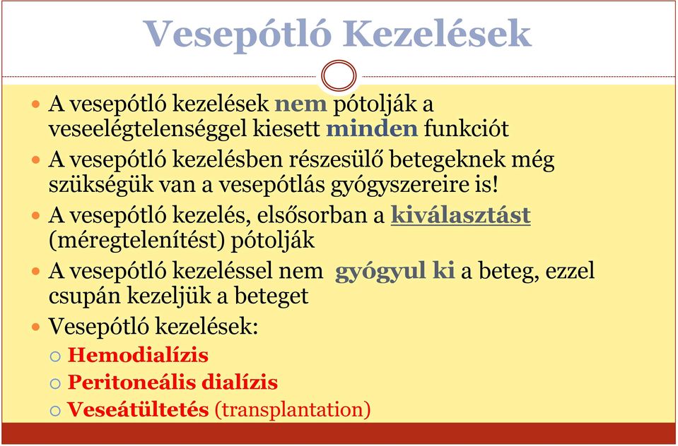 A vesepótló kezelés, elsősorban a kiválasztást (méregtelenítést) pótolják A vesepótló kezeléssel nem gyógyul