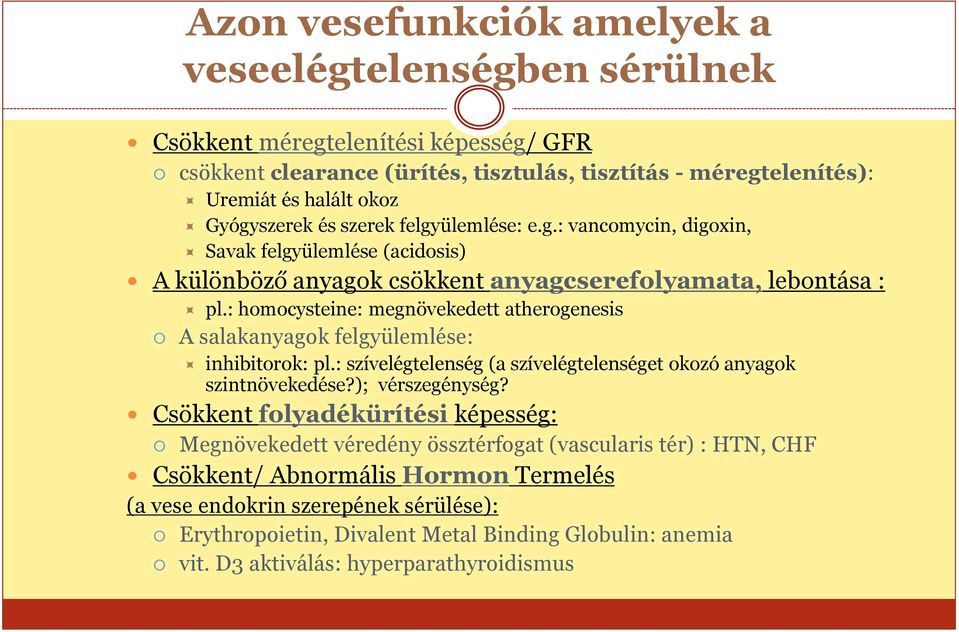 : homocysteine: megnövekedett atherogenesis A salakanyagok felgyülemlése: inhibitorok: pl.: szívelégtelenség (a szívelégtelenséget okozó anyagok szintnövekedése?); vérszegénység?