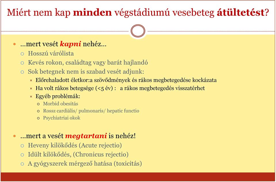 életkor:a szövődmények és rákos megbetegedése kockázata Ha volt rákos betegsége (<5 év) : a rákos megbetegedés visszatérhet Egyéb problémák: