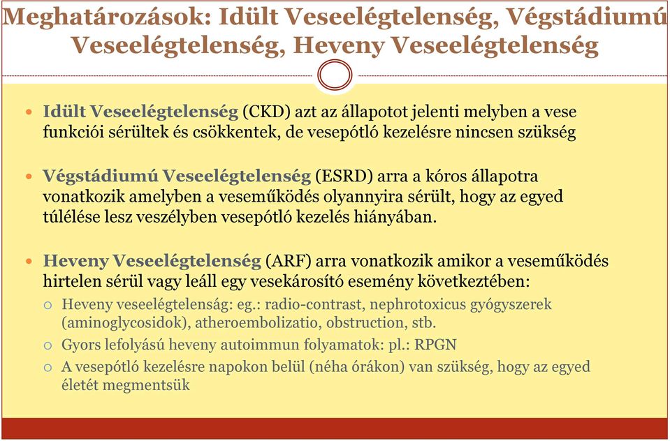 kezelés hiányában. Heveny Veseelégtelenség (ARF) arra vonatkozik amikor a veseműködés hirtelen sérül vagy leáll egy vesekárosító esemény következtében: Heveny veseelégtelenság: eg.