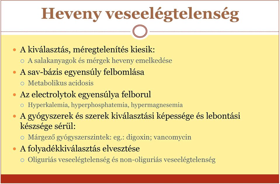 hyperphosphatemia, hypermagnesemia A gyógyszerek és szerek kiválasztási képessége és lebontási készsége sérül: