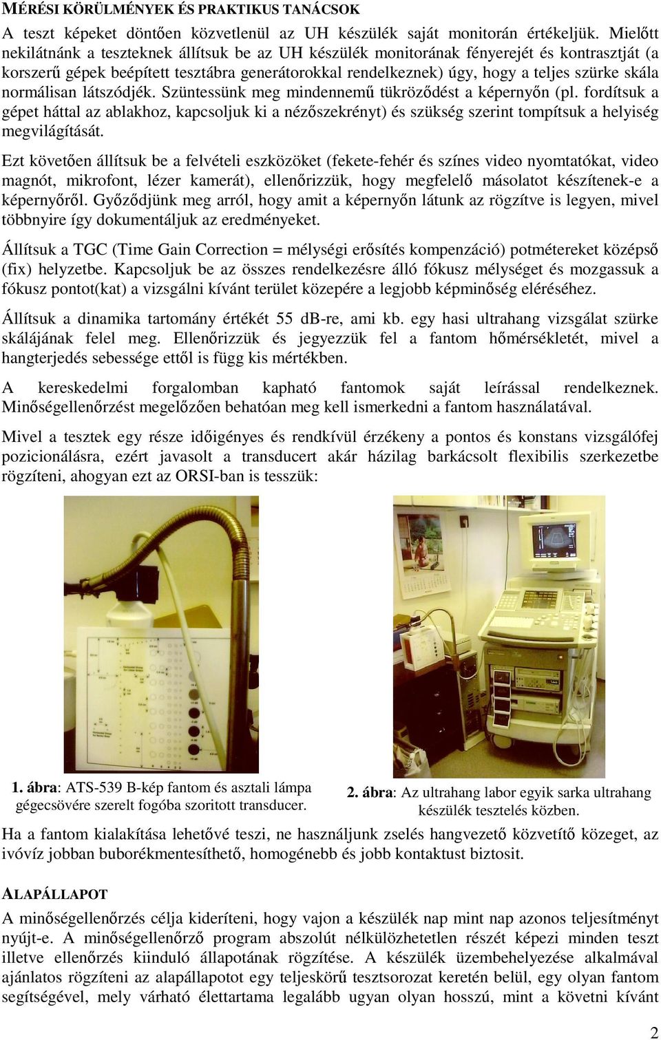 normálisan látszódjék. Szüntessünk meg mindennem tükrözÿdést a képernyÿn (pl.