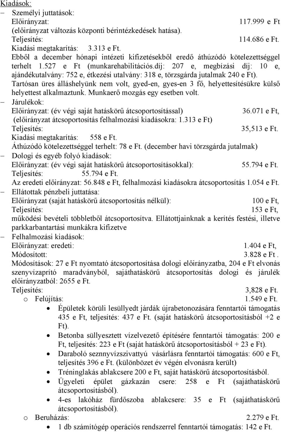 díj: 207 e, megbízási díj: 10 e, ajándékutalvány: 752 e, étkezési utalvány: 318 e, törzsgárda jutalmak 240 e Ft).