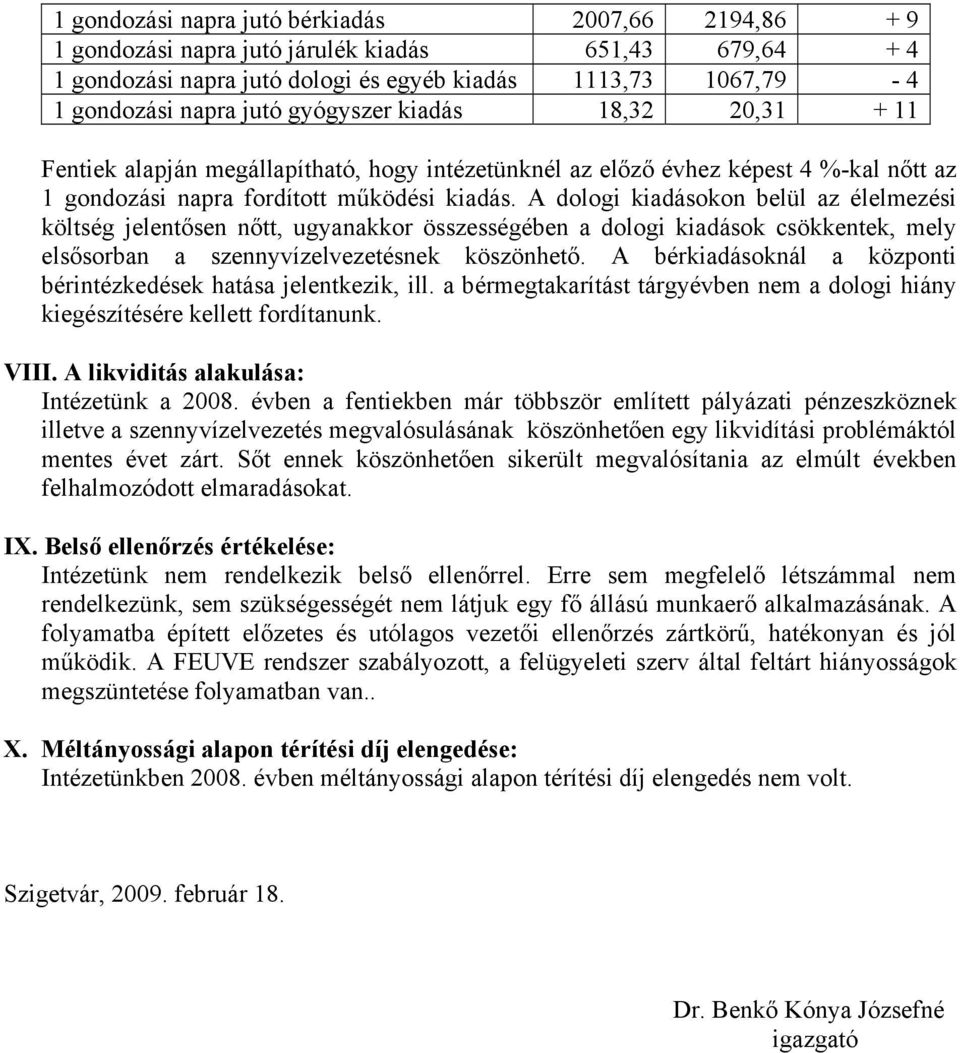 A dologi kiadásokon belül az élelmezési költség jelentősen nőtt, ugyanakkor összességében a dologi kiadások csökkentek, mely elsősorban a szennyvízelvezetésnek köszönhető.