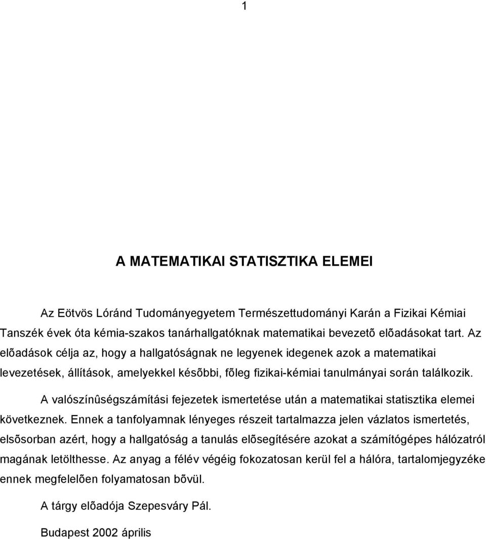 A valószíûségszámítás fejezetek smertetése utá a matematka statsztka eleme következek.