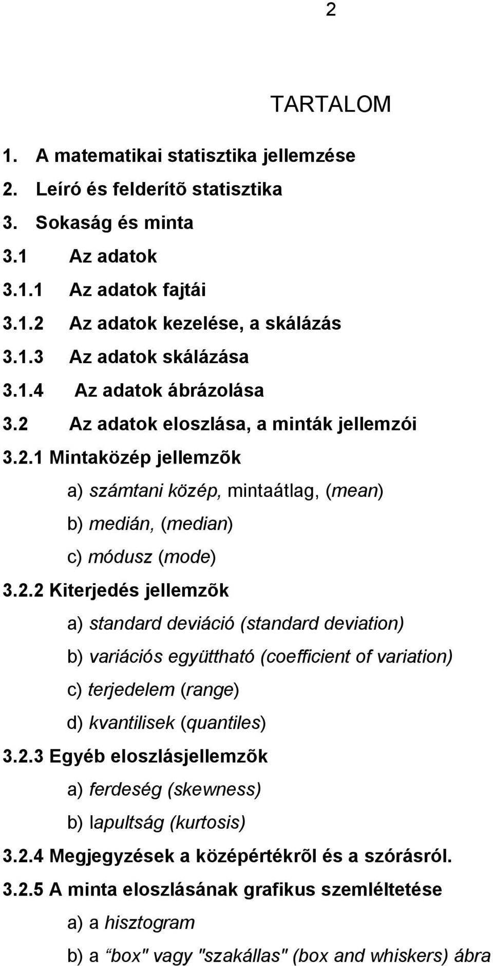 . Kterjedés jellemzõk a) stadard devácó (stadard devato) b) varácós együttható (coeffcet of varato) c) terjedelem (rage) d) kvatlsek (quatles).