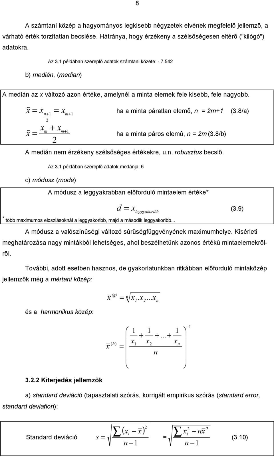 8/a) ha a mta páros elemû, = m (.8/b) A medá em érzékey szélsõséges értékekre, u.. robusztus becslõ. Az.