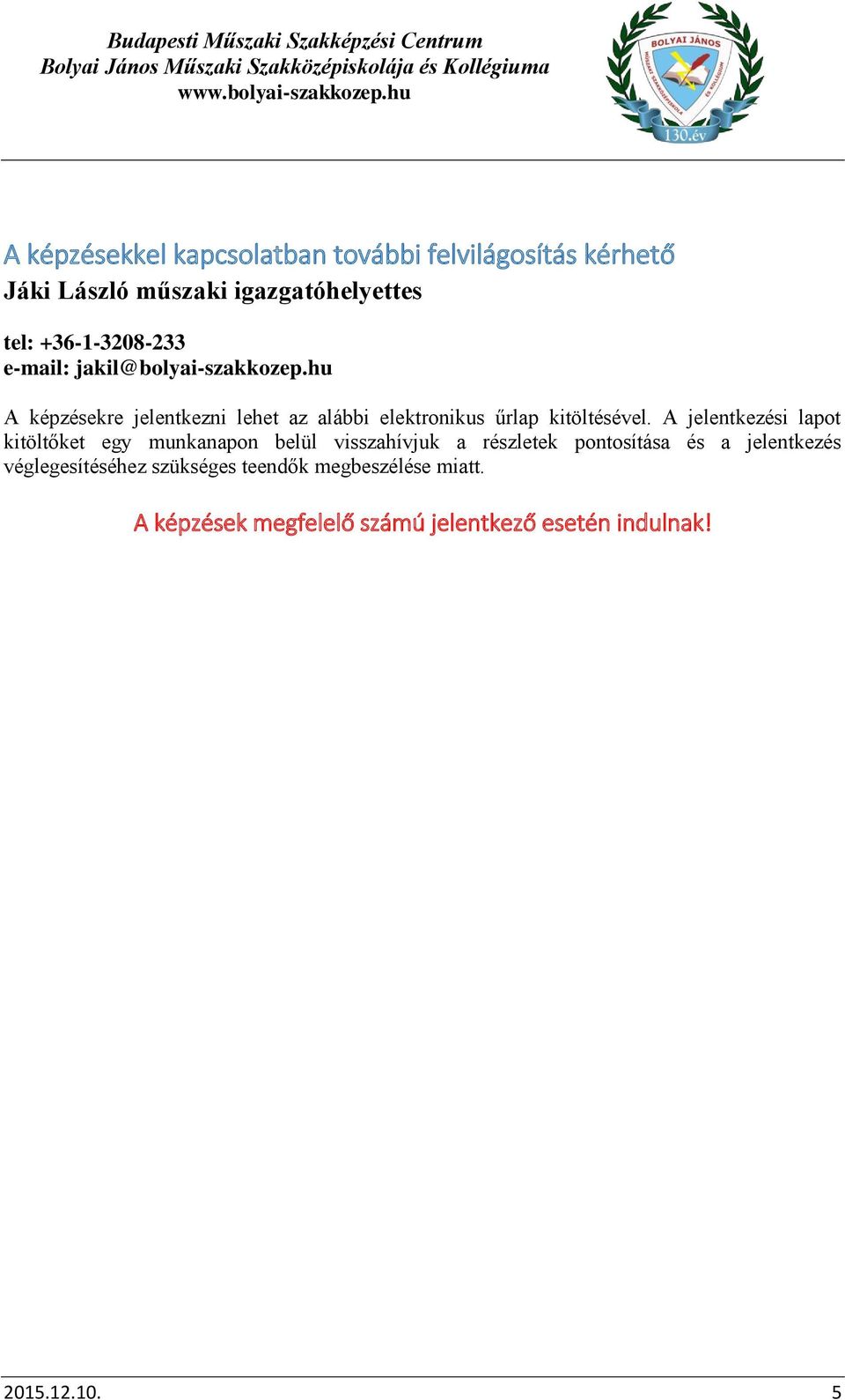 hu A képzésekre jelentkezni lehet az alábbi elektronikus űrlap kitöltésével.