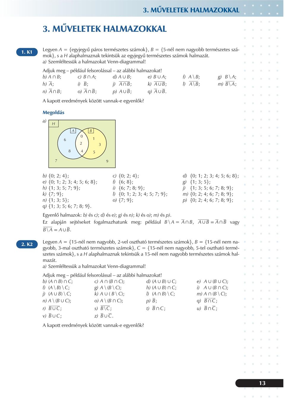 b) A + B; c) B + A; d) A, B; e) B, A; f) A \ B; g) B \ A; h) A; i) B; j) A+ B; k) A, B; l) A\ B; m) B\ A; n) A+ B; o) A+ B; p) A, B; q) A, B A kapott eredmének között vannake egenlõk?