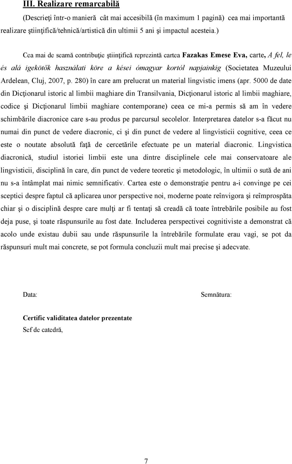 2007, p. 280) în care am prelucrat un material lingvistic imens (apr.