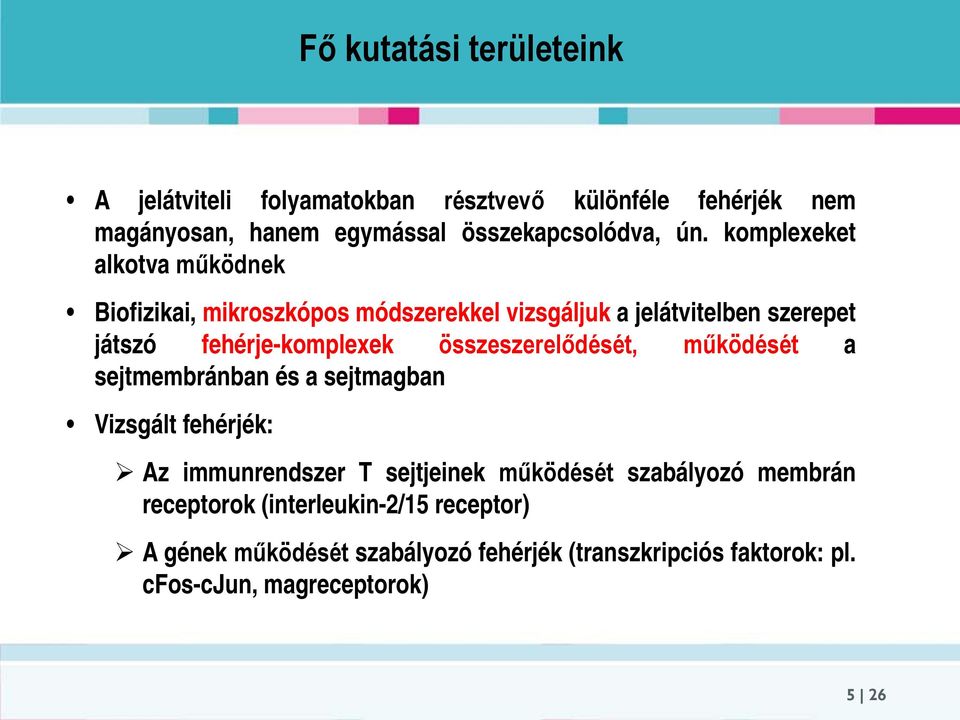 összeszerelődését, működését a sejtmembránban és a sejtmagban Vizsgált fehérjék: Az immunrendszer T sejtjeinek működését szabályozó