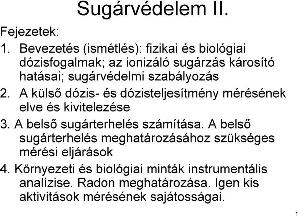 szabályozás 2. A külső dózis- és dózisteljesítmény mérésének elve és kivitelezése 3.