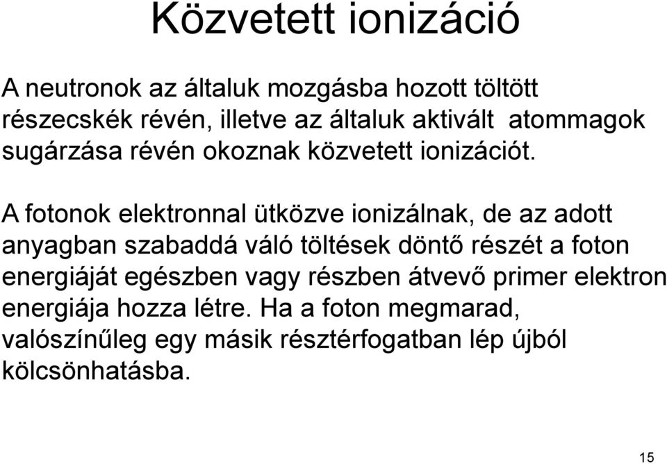 A fotonok elektronnal ütközve ionizálnak, de az adott anyagban szabaddá váló töltések döntő részét a foton