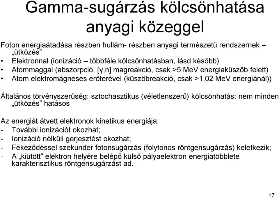 sztochasztikus (véletlenszerű) kölcsönhatás: nem minden ütközés hatásos Az energiát átvett elektronok kinetikus energiája: - További ionizációt okozhat; - Ionizáció nélküli gerjesztést