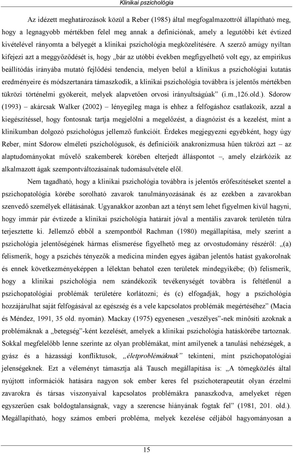 A szerző amúgy nyíltan kifejezi azt a meggyőződését is, hogy bár az utóbbi években megfigyelhető volt egy, az empirikus beállítódás irányába mutató fejlődési tendencia, melyen belül a klinikus a