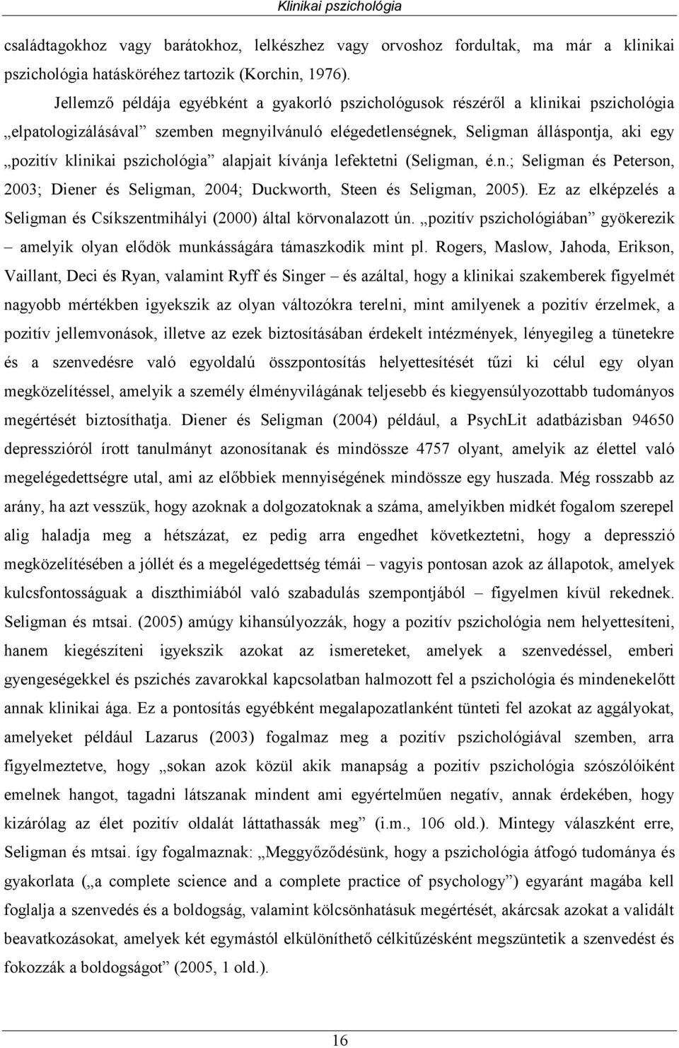 pszichológia alapjait kívánja lefektetni (Seligman, é.n.; Selig man és Peterson, 2003; Diener és Seligman, 2004; Duckworth, Steen és Seligman, 2005).