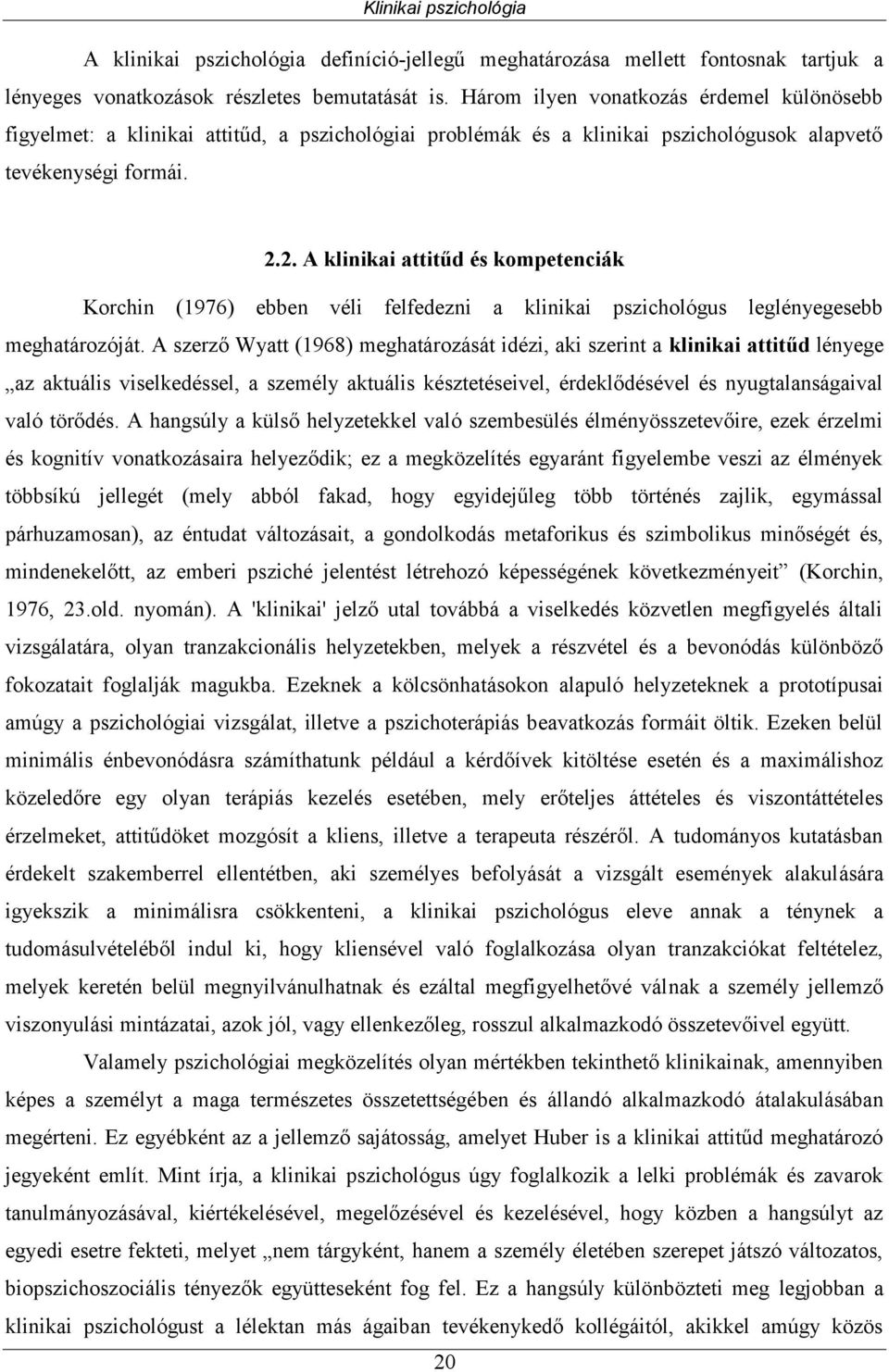 2. A klinikai attitűd és kompetenciák Korchin (1976) ebben véli felfedezni a klinikai pszichológus leglényegesebb meghatározóját.