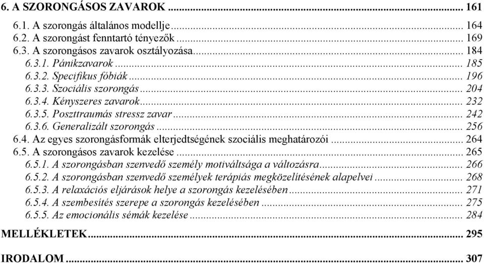 .. 264 6.5. A szorongásos zavarok kezelése... 265 6.5.1. A szorongásban szenvedő személy motiváltsága a változásra... 266 6.5.2. A szorongásban szenvedő személyek terápiás megközelítésének alapelvei.