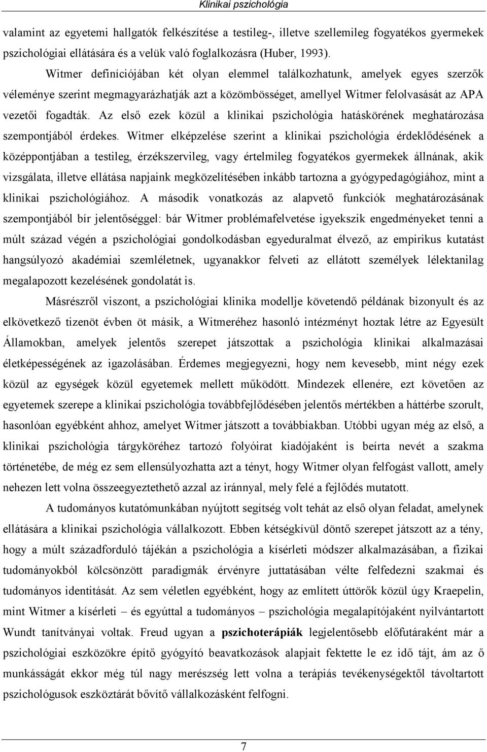 Az első ezek közül a klinikai pszichológia hatáskörének meghatározása szempontjából érdekes.