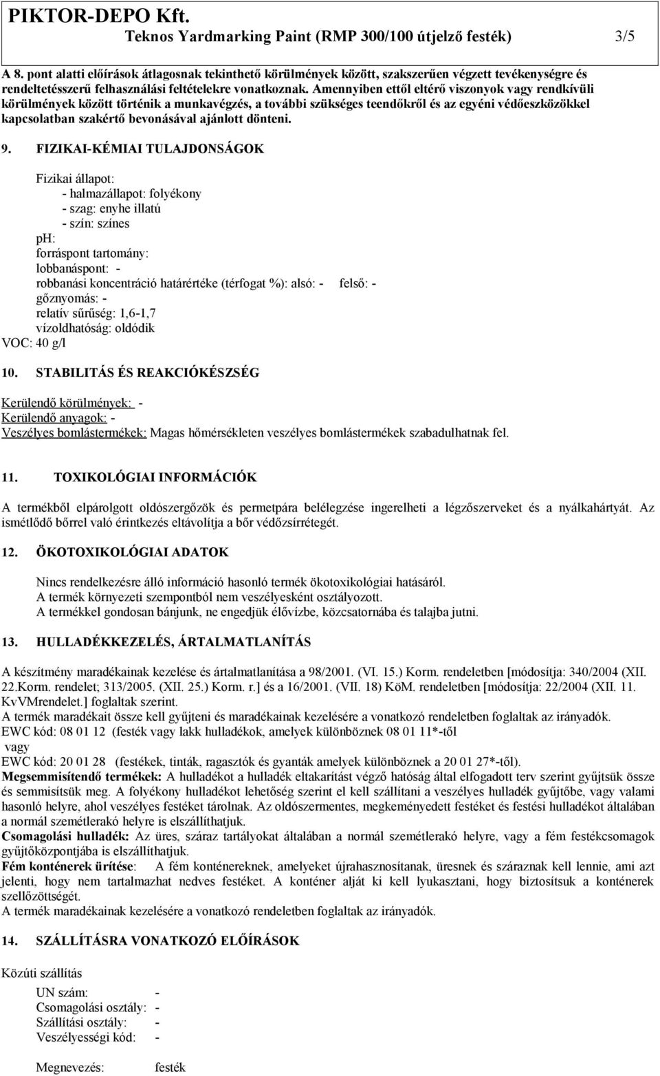 Amennyiben ettől eltérő viszonyok vagy rendkívüli körülmények között történik a munkavégzés, a további szükséges teendőkről és az egyéni védőeszközökkel kapcsolatban szakértő bevonásával ajánlott