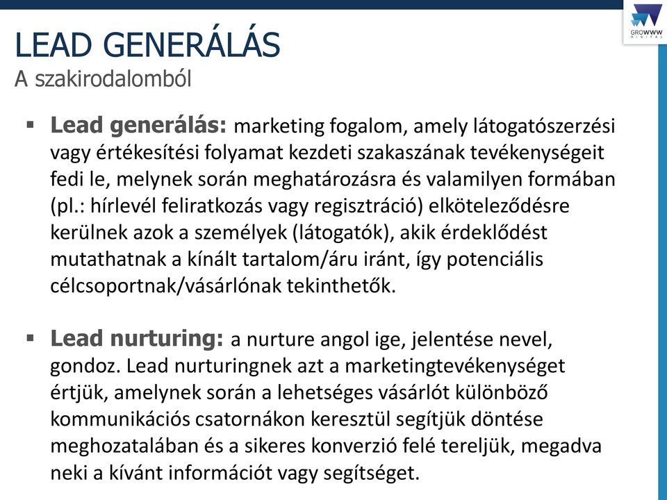 : hírlevél feliratkozás vagy regisztráció) elköteleződésre kerülnek azok a személyek (látogatók), akik érdeklődést mutathatnak a kínált tartalom/áru iránt, így potenciális