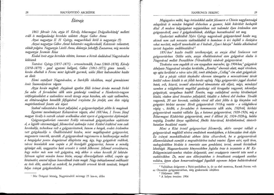 , míg mmtoha nagyanyja Jeremiá5 Róza Kúded éveit atyja birtokán töltötte, honnan a birtok eladásával Nagyváradra költöztek Te5tvérei György (1857-1875) - orvomövendék, Irma (1860-1878), Károly