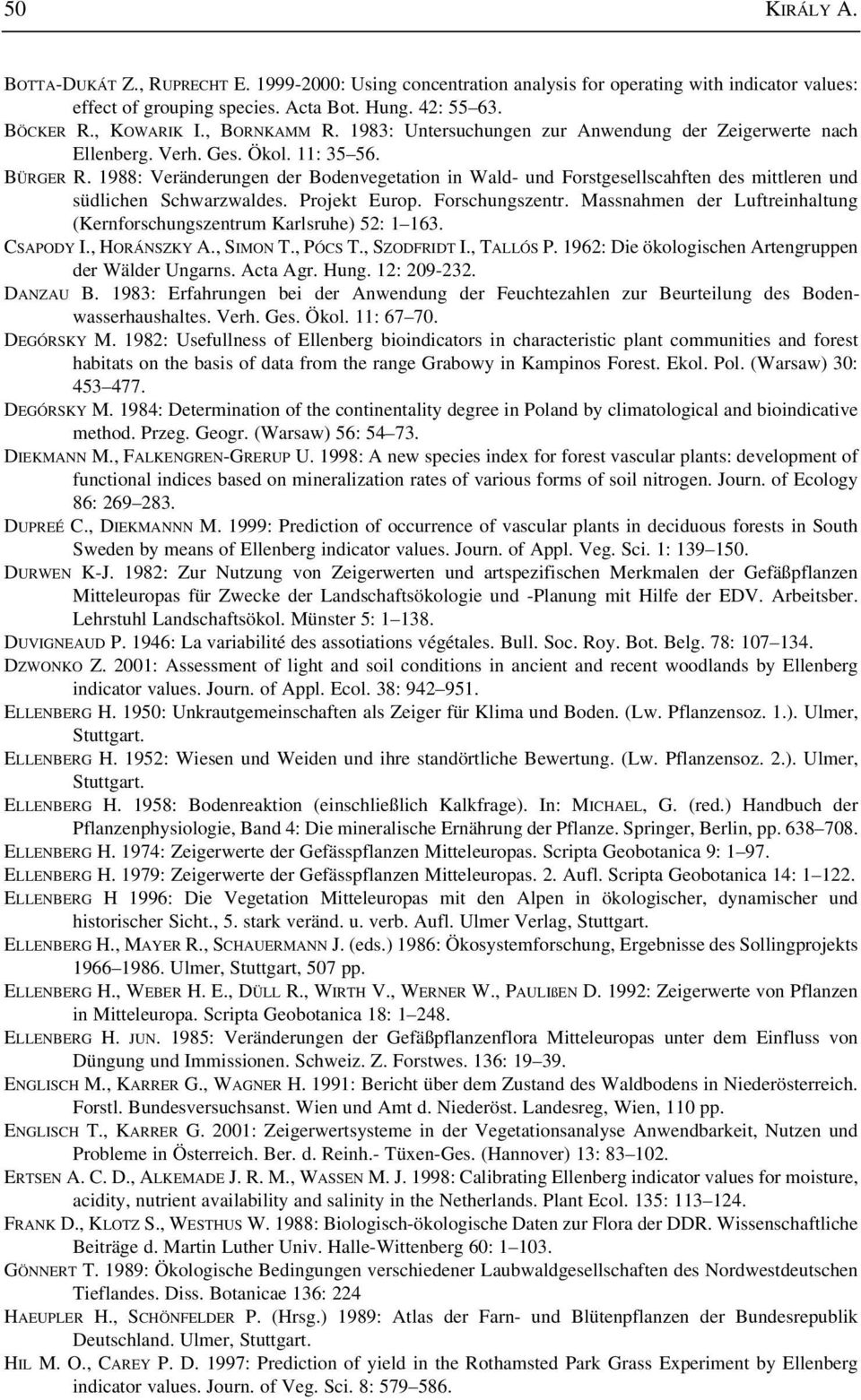 1988: Veränderungen der Bodenvegetation in Wald- und Forstgesellscahften des mittleren und südlichen Schwarzwaldes. Projekt Europ. Forschungszentr.