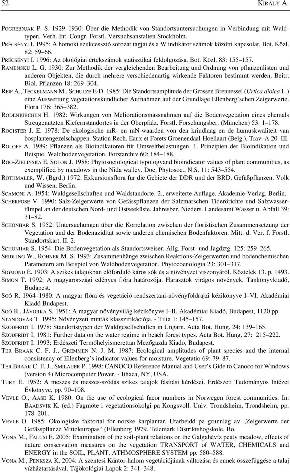 RAMENSKIJ L. G. 1930: Zur Methodik der vergleichenden Bearbeitung und Ordnung von pflanzenlisten und anderen Objekten, die durch mehrere verschiedenartig wirkende Faktoren bestimmt werden. Beitr.