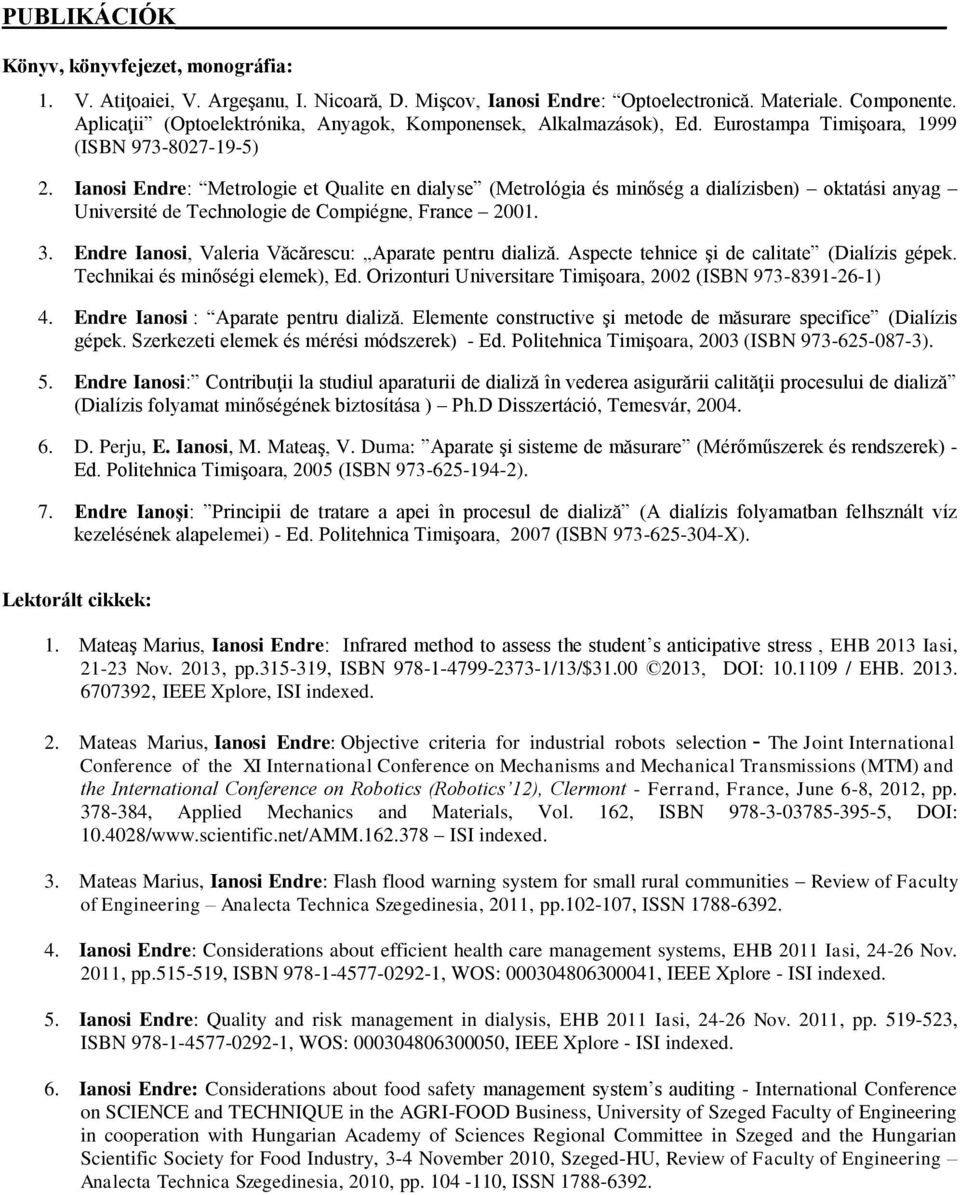 Ianosi Endre: Metrologie et Qualite en dialyse (Metrológia és minőség a dialízisben) oktatási anyag Université de Technologie de Compiégne, France 2001. 3.