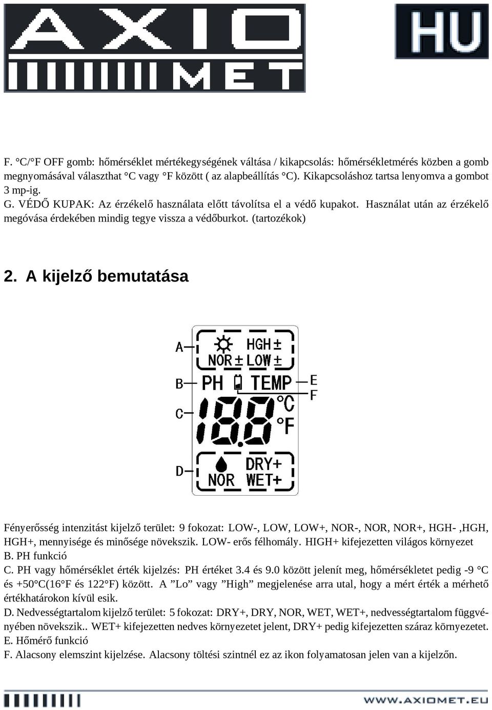 Használat után az érzékelő megóvása érdekében mindig tegye vissza a védőburkot. (tartozékok) 2.