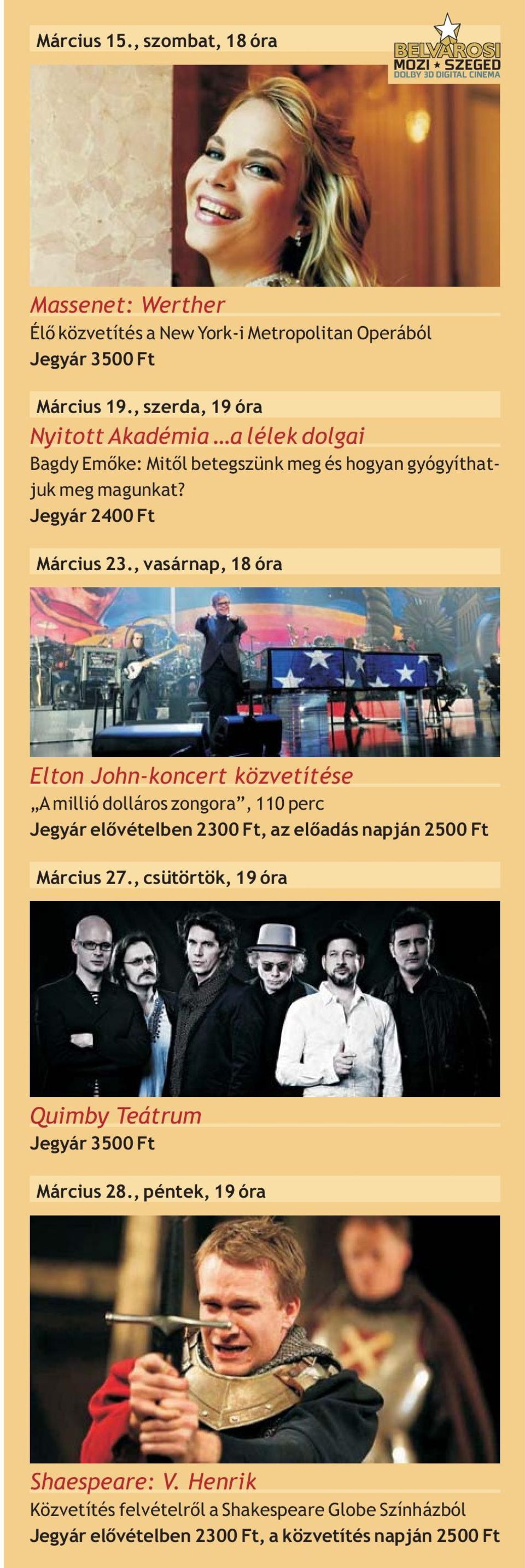 , vasárnap, 18 óra Elton John-koncert közvetítése A millió dolláros zongora, 110 perc Jegyár elővételben 2300 Ft, az előadás napján 2500 Ft Március 27.