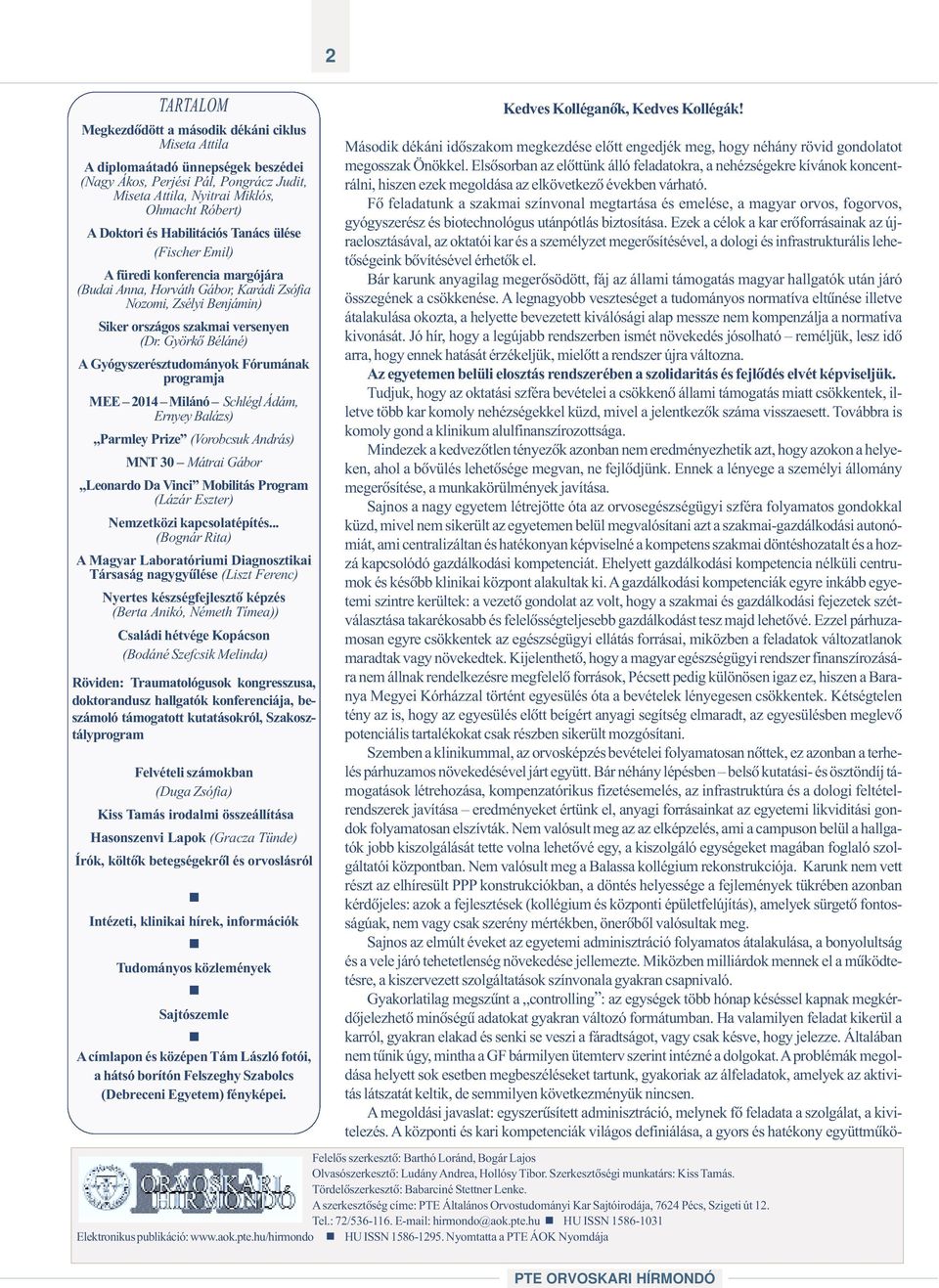 Györkõ Béláné) A Gyógyszerésztudományok Fórumának programja MEE 2014 Milánó Schlégl Ádám, Ernyey Balázs) Parmley Prize (Vorobcsuk András) MNT 30 Mátrai Gábor Leonardo Da Vinci Mobilitás Program