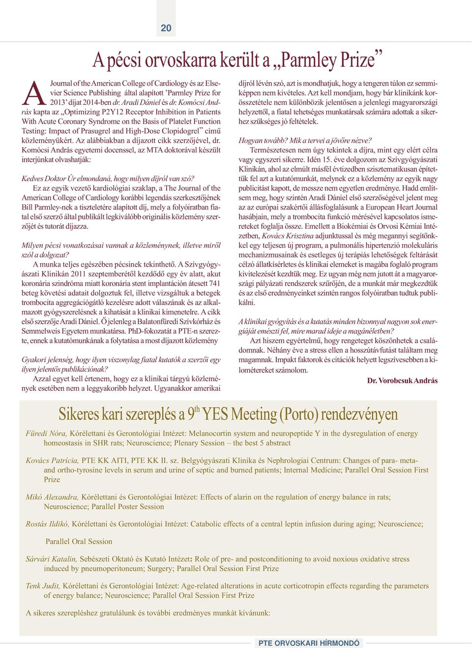 Komócsi András kapta az Optimizing P2Y12 Receptor Inhibition in Patients With Acute Coronary Syndrome on the Basis of Platelet Function Testing: Impact of Prasugrel and High-Dose Clopidogrel címû