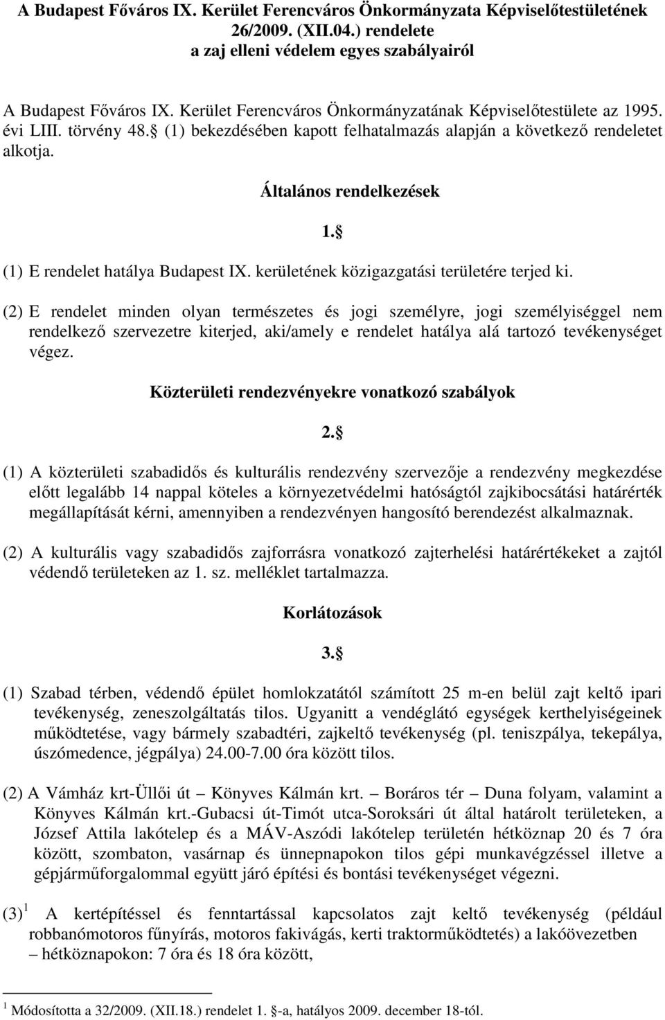 Általános rendelkezések (1) E rendelet hatálya Budapest IX. kerületének közigazgatási területére terjed ki. 1.