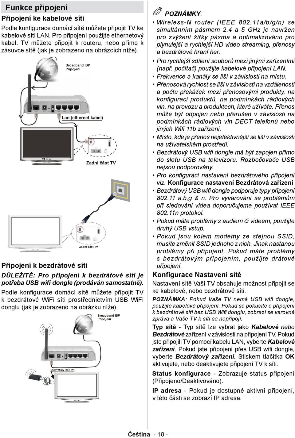 Připojení k bezdrátové síti DŮLEŽITÉ: Pro připojení k bezdrátové síti je potřeba USB wifi dongle (prodáván samostatně).