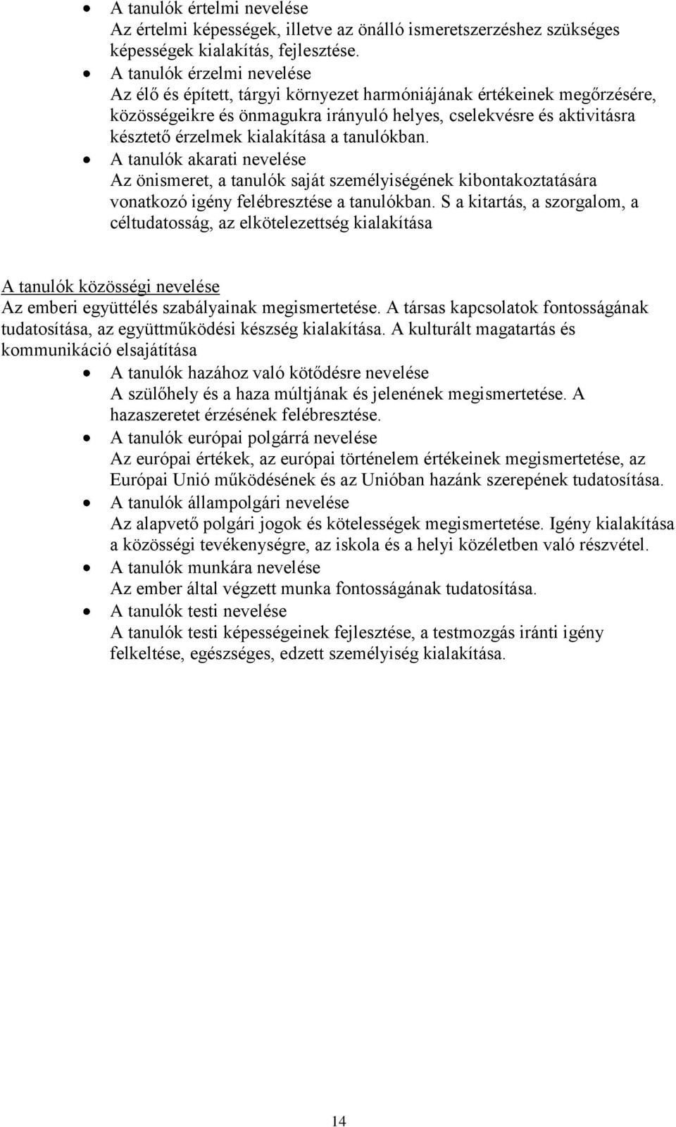 kialakítása a tanulókban. A tanulók akarati nevelése Az önismeret, a tanulók saját személyiségének kibontakoztatására vonatkozó igény felébresztése a tanulókban.