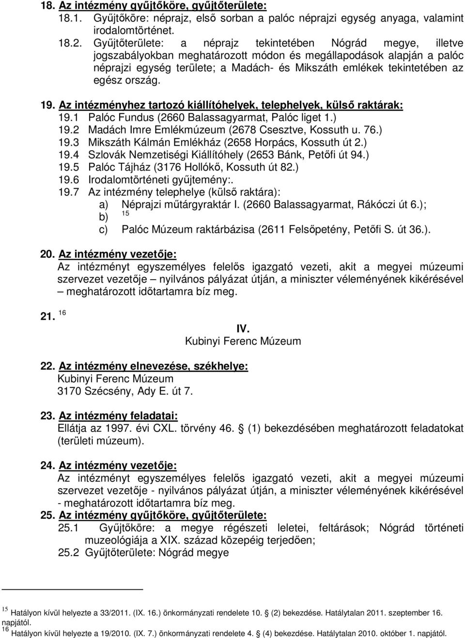 az egész ország. 19. Az intézményhez tartozó kiállítóhelyek, telephelyek, külsı raktárak: 19.1 Palóc Fundus (2660 Balassagyarmat, Palóc liget 1.) 19.