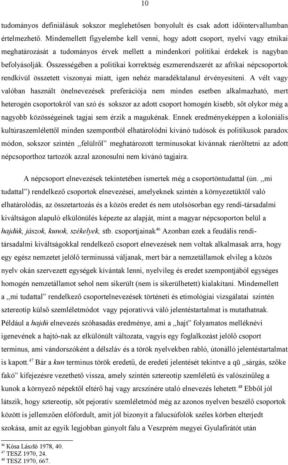 Összességében a politikai korrektség eszmerendszerét az afrikai népcsoportok rendkívül összetett viszonyai miatt, igen nehéz maradéktalanul érvényesíteni.