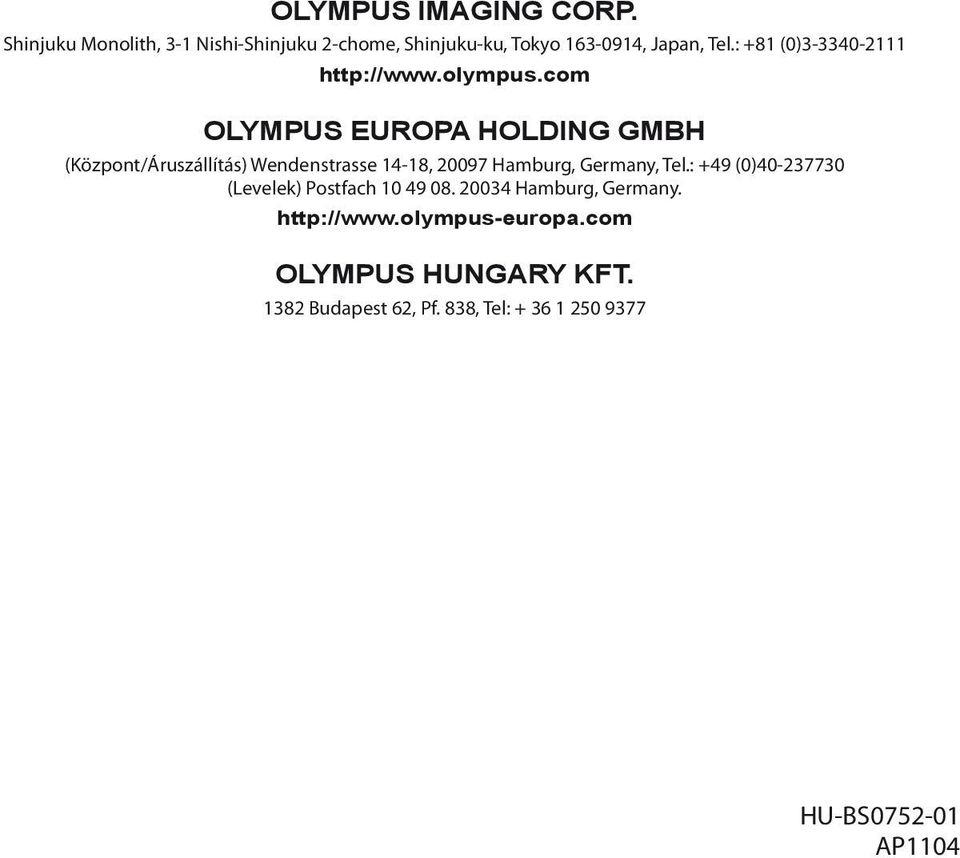 com OLYMPUS EUROPA HOLDING GMBH (Központ/Áruszállítás) Wendenstrasse 14-18, 20097 Hamburg, Germany, Tel.