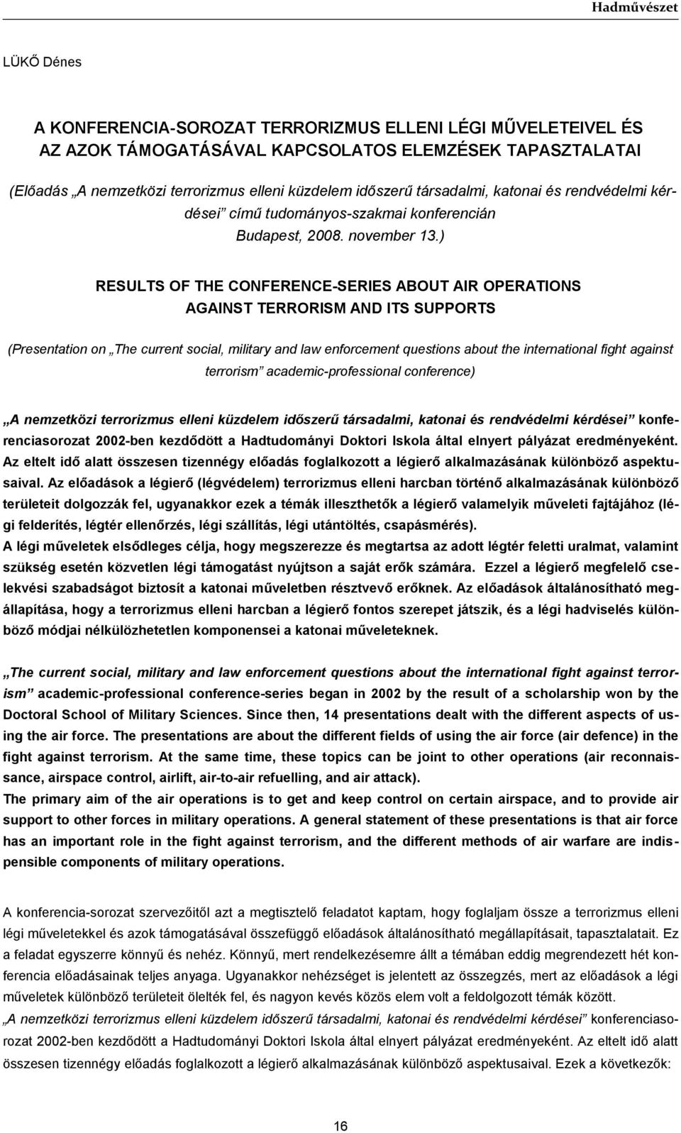 ) RESULTS OF THE CONFERENCE-SERIES ABOUT AIR OPERATIONS AGAINST TERRORISM AND ITS SUPPORTS (Presentation on The current social, military and law enforcement questions about the international fight