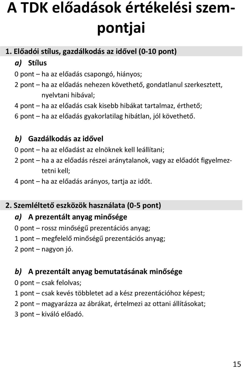 előadás csak kisebb hibákat tartalmaz, érthető; 6 pont ha az előadás gyakorlatilag hibátlan, jól követhető.