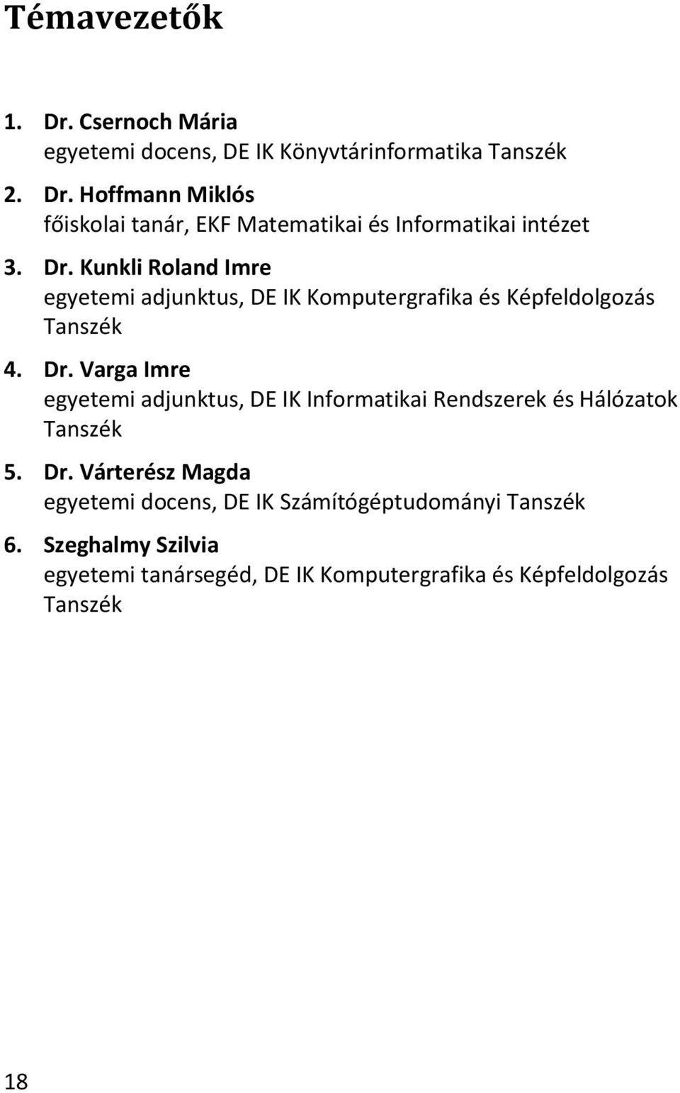 Varga Imre egyetemi adjunktus, DE IK Informatikai Rendszerek és Hálózatok Tanszék 5. Dr.