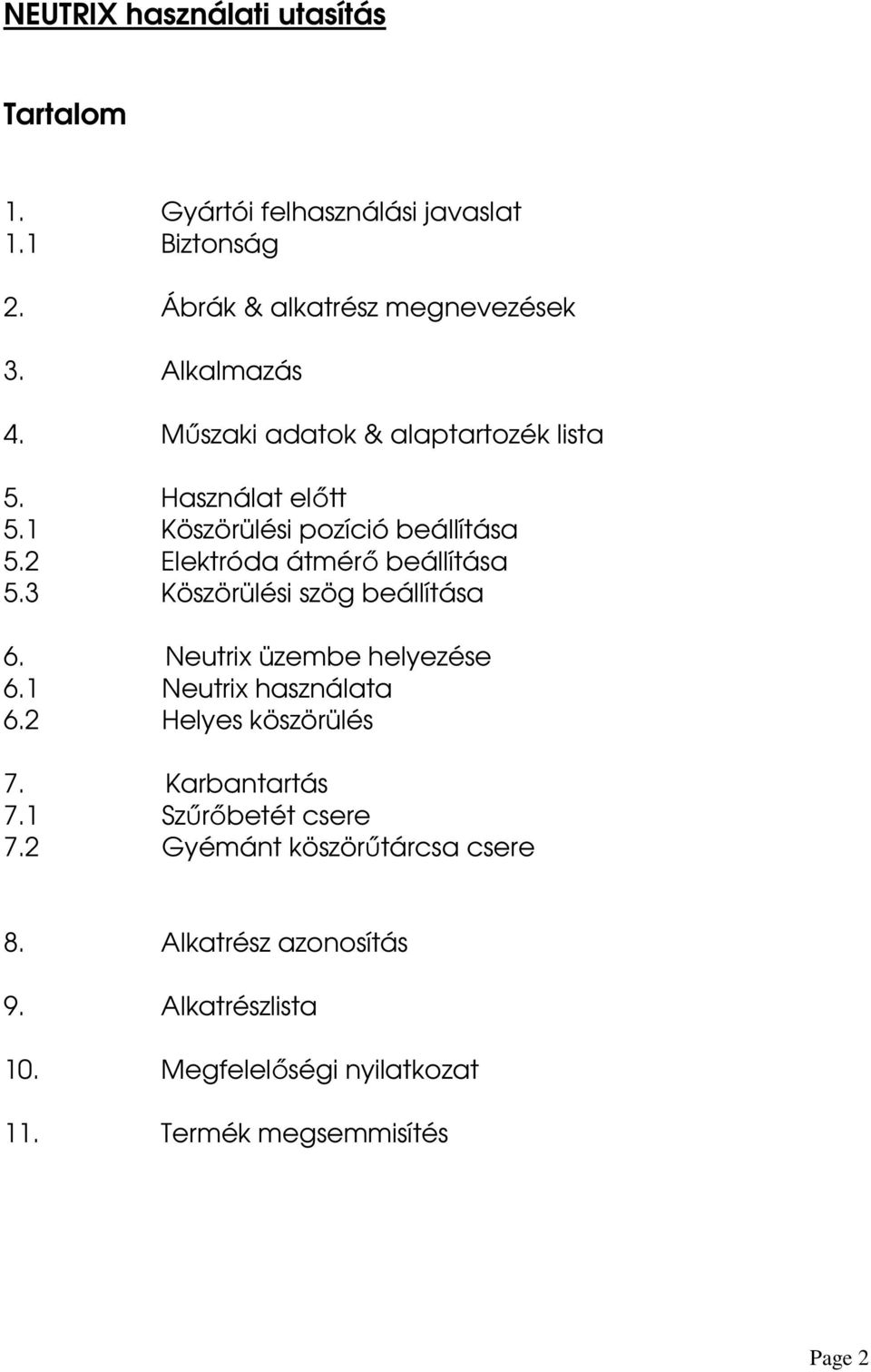 2 Elektróda átmérő beállítása 5.3 Köszörülési szög beállítása 6. Neutrix üzembe helyezése 6.1 Neutrix használata 6.