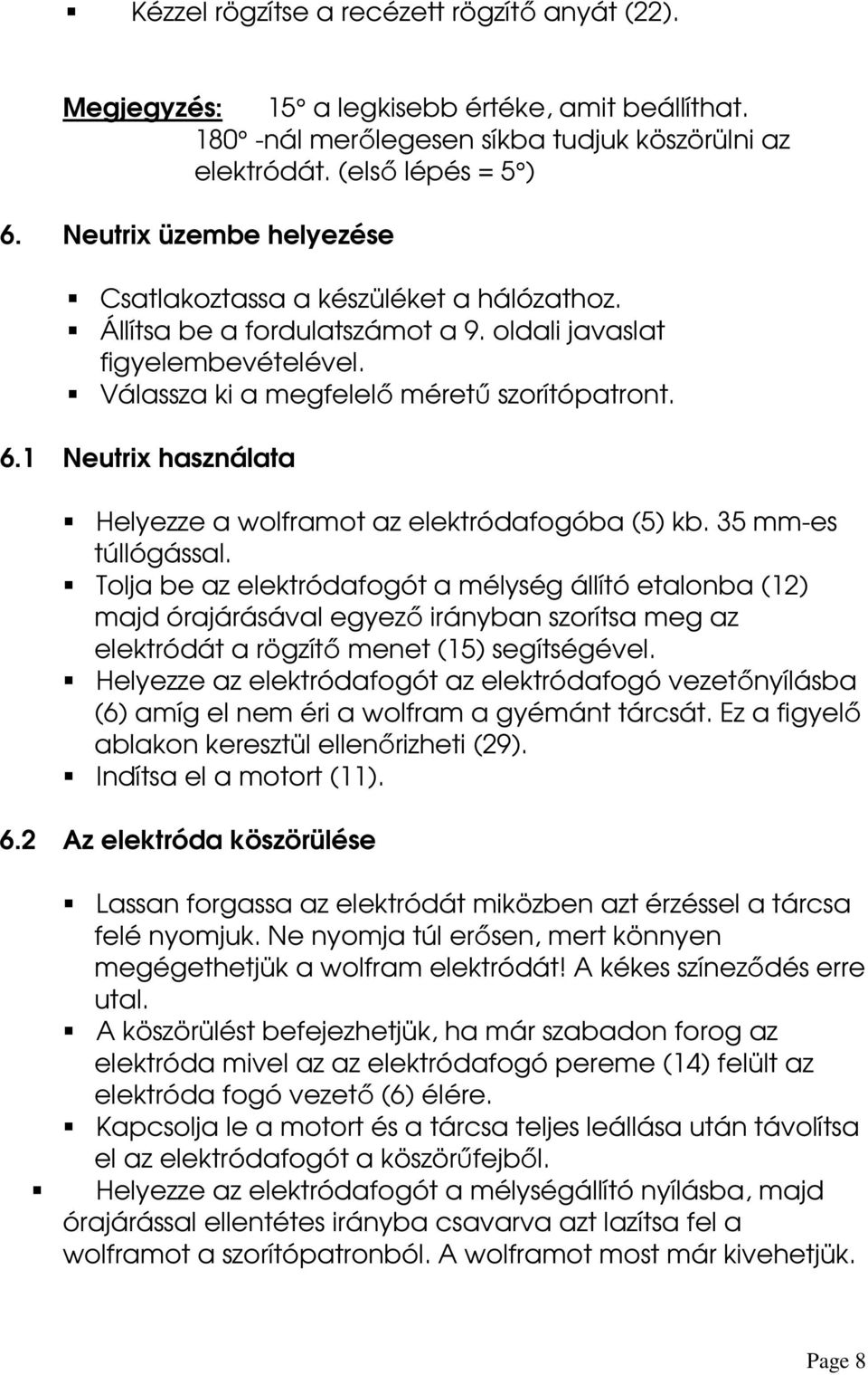 1 Neutrix használata Helyezze a wolframot az elektródafogóba (5) kb. 35 mm-es túllógással.