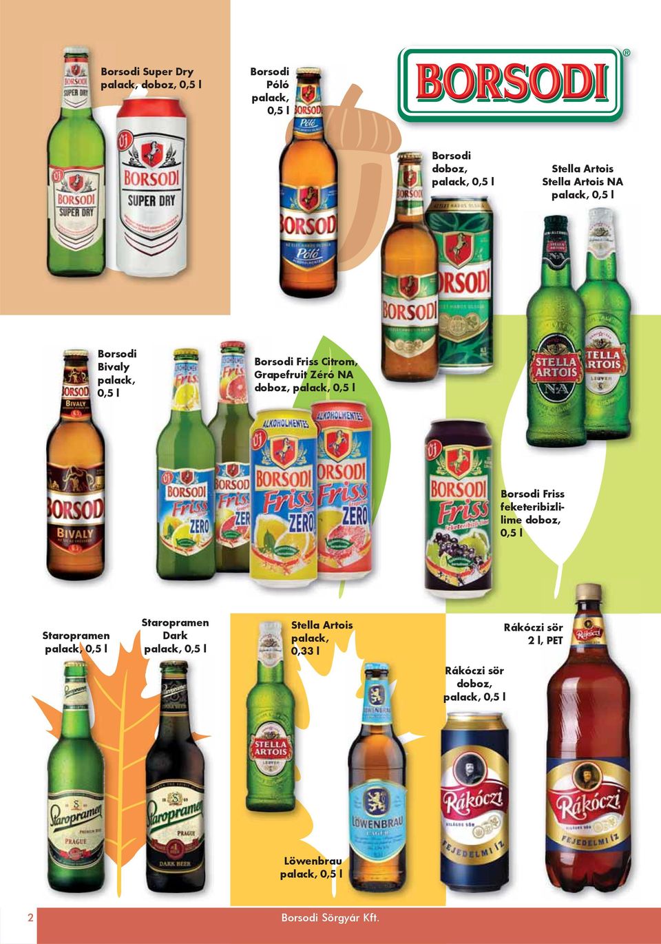 Borsodi Friss feketeribizlilime doboz, 0,5 l Staropramen palack, 0,5 l Staropramen Dark palack, 0,5 l Stella Artois