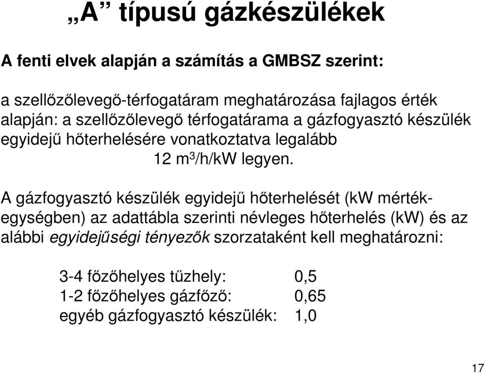 A gázfogyasztó készülék egyidejő hıterhelését (kw mértékegységben) az adattábla szerinti névleges hıterhelés (kw) és az alábbi