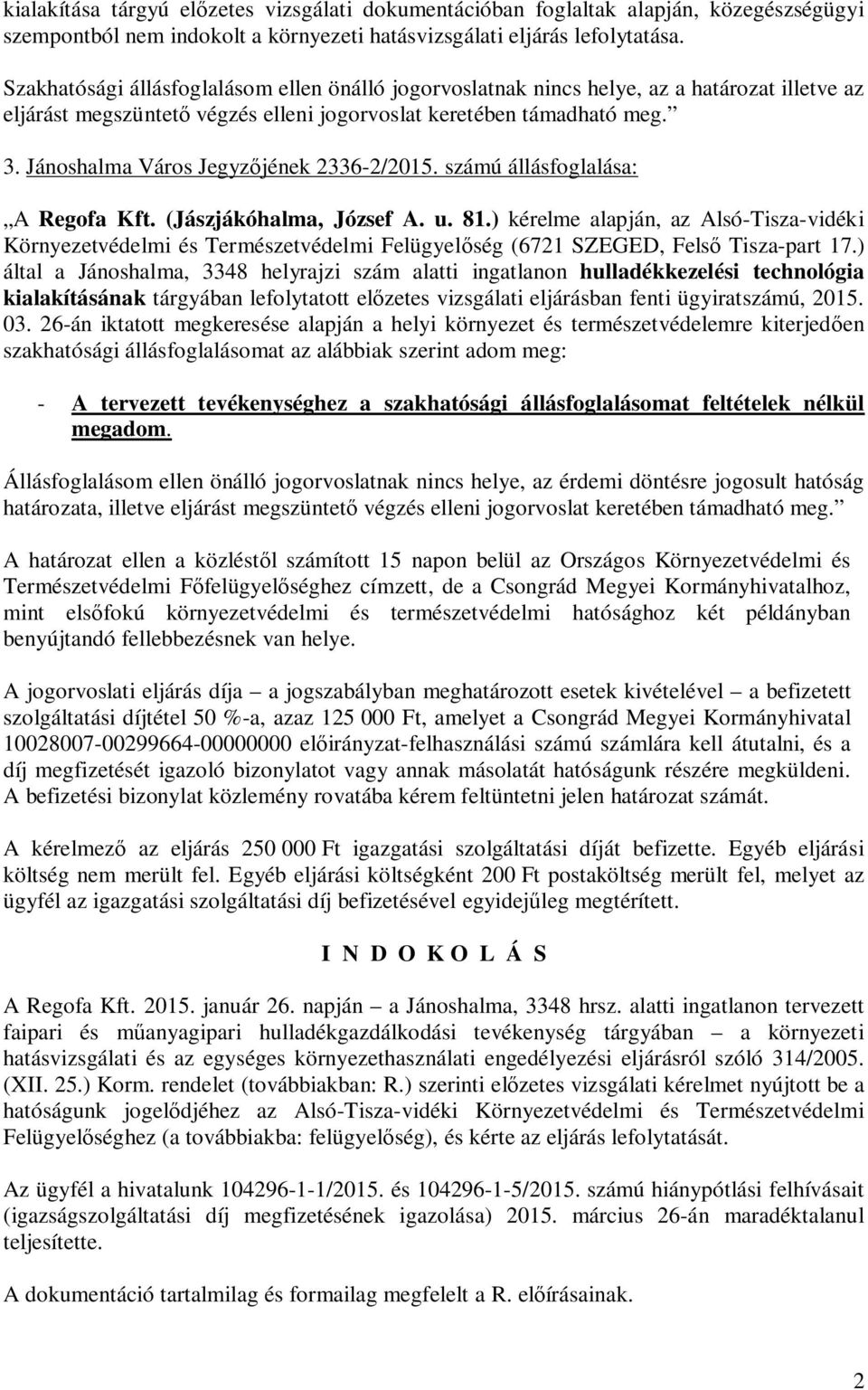 Jánoshalma Város Jegyz jének 2336-2/2015. számú állásfoglalása: A Regofa Kft. (Jászjákóhalma, József A. u. 81.