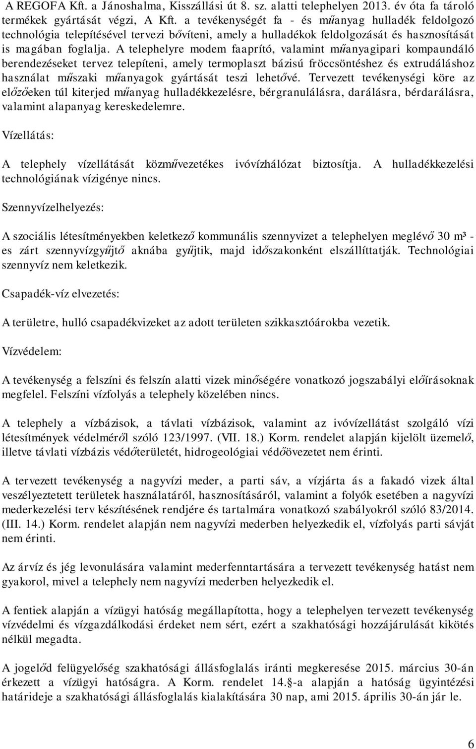 A telephelyre modem faaprító, valamint m anyagipari kompaundáló berendezéseket tervez telepíteni, amely termoplaszt bázisú fröccsöntéshez és extrudáláshoz használat m szaki m anyagok gyártását teszi