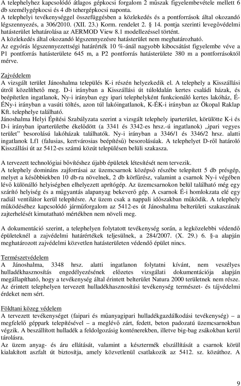 pontja szerinti leveg védelmi hatásterület lehatárolása az AERMOD View 8.1 modellezéssel történt. A közlekedés által okozandó légszennyezésre hatásterület nem meghatározható.